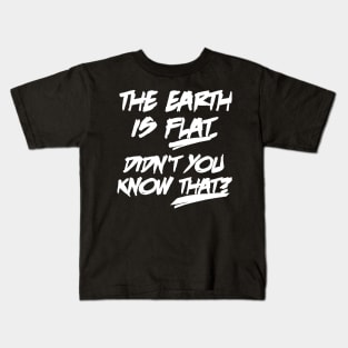 The earth is flat didn't you know that Kids T-Shirt